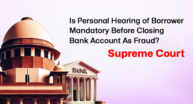 Is Personal Hearing Of Borrower Mandatory Before Closing Bank Account As Fraud? Supreme Court Seeks RBI's Stand
